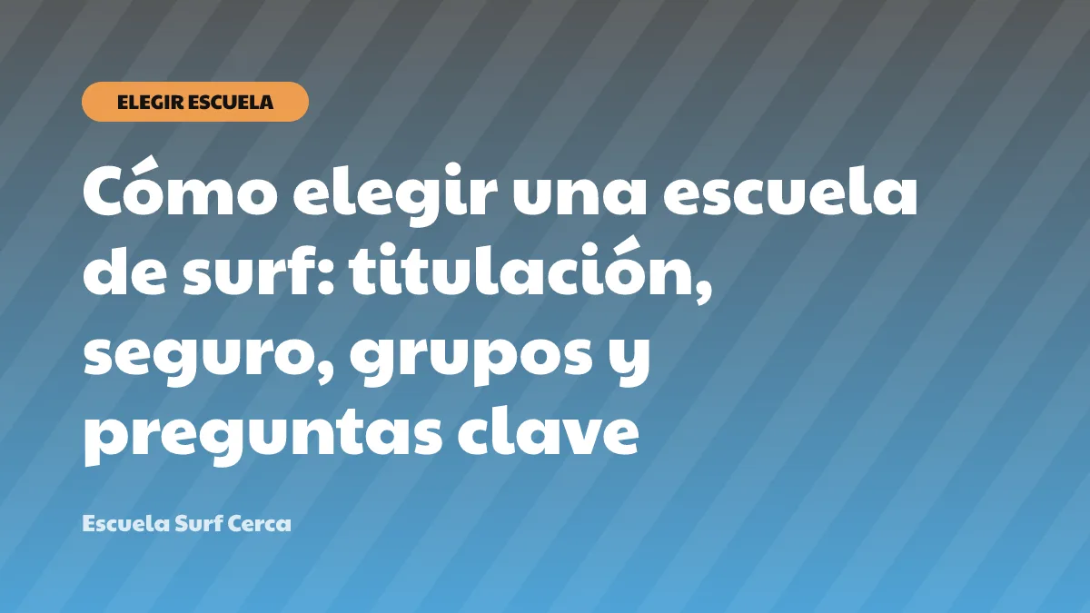 Cómo elegir una escuela de surf: titulación, seguro, grupos y preguntas clave