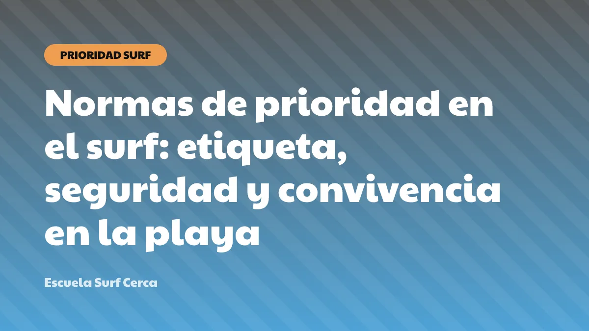 Normas de prioridad en el surf: etiqueta, seguridad y convivencia en la playa